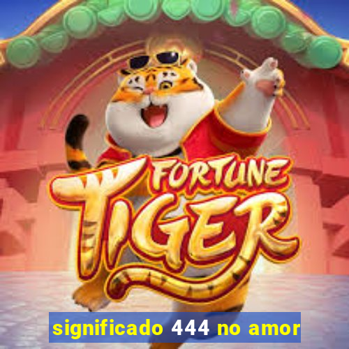 significado 444 no amor